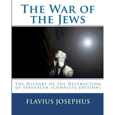 The War of the Jews: : The History of the Destruction of Jerusalem (complete edition, 7 books)