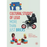 Cultural Studies of Lego: More Than Just Bricks
