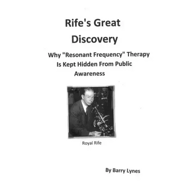 Rife's Great Discovery: Why "Resonant Frequency" Therapy Is Kept Hidden From Public Awareness