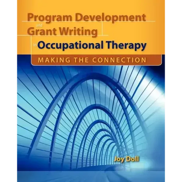 Program Development and Grant Writing in Occupational Therapy: Making the Connection: Making the Connection