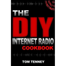 The DIY Internet Radio Cookbook: A Beginner's Guide to Building Your Own 24/7 Streaming Network