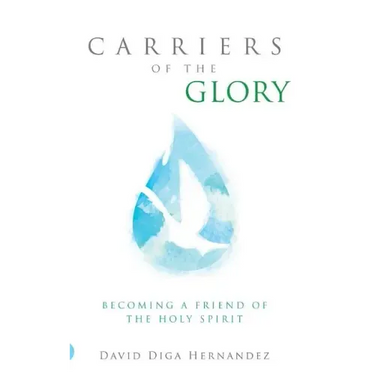 Carriers of the Glory: Becoming a Friend of the Holy Spirit