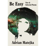Be Easy: New and Selected Poems