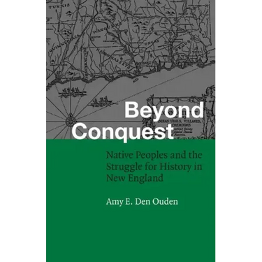 Beyond Conquest: Native Peoples and the Struggle for History in New England