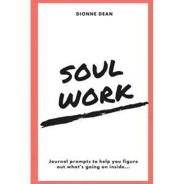 Soul Work: Journal prompts to help you figure out what's going on inside