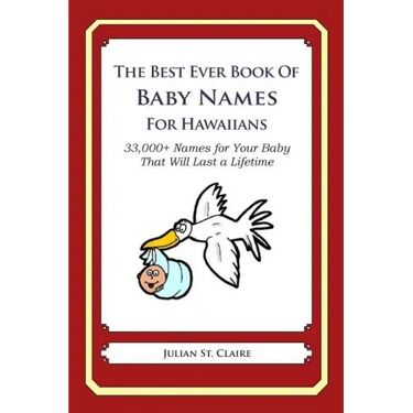 The Best Ever Book of Baby Names for Hawaiians: 33,000+ Names for Your Baby That Will Last a Lifetime
