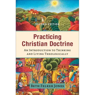 Practicing Christian Doctrine: An Introduction to Thinking and Living Theologically