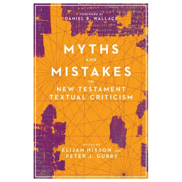 Myths and Mistakes in New Testament Textual Criticism