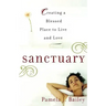 Sanctuary: Creating a Blessed Place to Live and Love