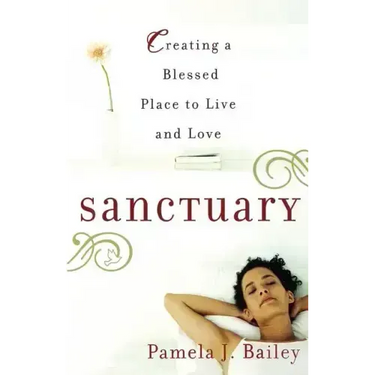 Sanctuary: Creating a Blessed Place to Live and Love
