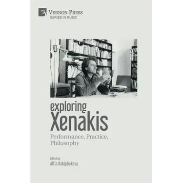 Exploring Xenakis: Performance, Practice, Philosophy