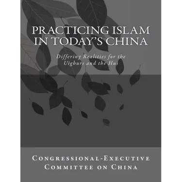 Practicing Islam in today's China: Differing Realities for the Uighurs and the Hui