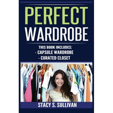 Perfect Wardrobe: Capsule Wardrobe, Curated Closet: Capsule Wardrobe, Curated Closet (Personal Style, Your Guide, Effortless, French)