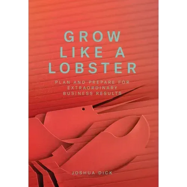 Grow Like a Lobster: Plan and Prepare for Extraordinary Business Results