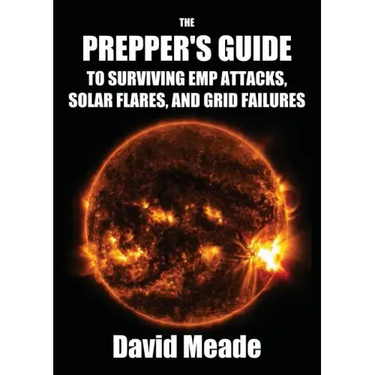 The Prepper's Guide to Surviving EMP Attacks, Solar Flares and Grid Failures