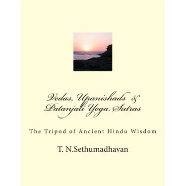 Vedas, Upanishads & Patanjali Yoga Sutras: The Tripod of Ancient Hindu Wisdom