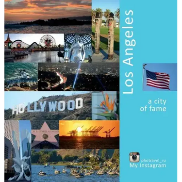 Los Angeles: A City of Fame: A Photo Travel Experience