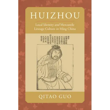 Huizhou: Local Identity and Mercantile Lineage Culture in Ming China