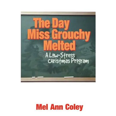 The Day Miss Grouchy Melted: A Low-Stress Christmas Program