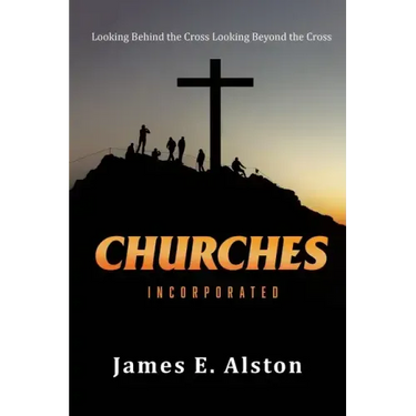 Churches Incorporated: Looking Behind the Cross Looking Beyond the Cross