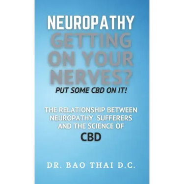 Neuropathy Getting On Your Nerves? Put Some CBD on it!: The relationship between neuropathy sufferers and the science of CBD