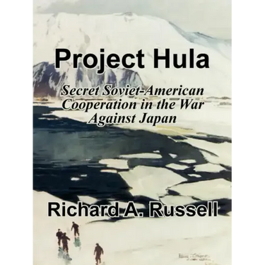 Project Hula: Secret Soviet-American Cooperation in the War Against Japan