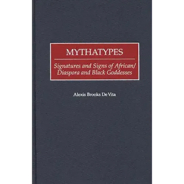 Mythatypes: Signatures and Signs of African/Diaspora and Black Goddesses