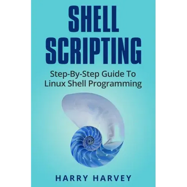 Shell Scripting: Learn Linux Shell Programming Step-By-Step (Bash Scripting, Unix)