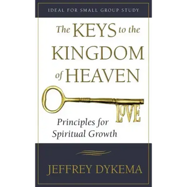 The Keys to the Kingdom of Heaven: Principles for Spiritual Growth