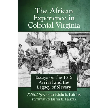 The African Experience in Colonial Virginia: Essays on the 1619 Arrival and the Legacy of Slavery