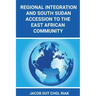 Regional Integration and South Sudan Accession to the East African Community