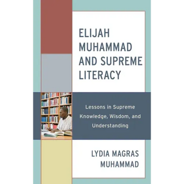 Elijah Muhammad and Supreme Literacy: Lessons in Supreme Knowledge, Wisdom, and Understanding