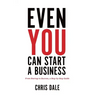 Even You Can Start a Business: From Startup to Success, a Step-by-Step Guide