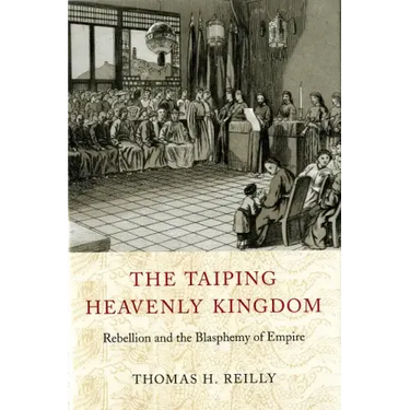 The Taiping Heavenly Kingdom: Rebellion and the Blasphemy of Empire