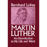 Martin Luther An Introduction to His Life and Work