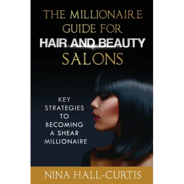 The Millionaire Guide for Hair and Beauty Salons: Key Strategies to Becoming A Shear Millionaire