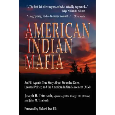 American Indian Mafia: An FBI Agent's True Story about Wounded Knee, Leonard Peltier, and the American Indian Movement (Aim)