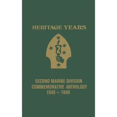 Heritage Years: 2nd Marine Division Commemorative Anthology 1940 - 1949