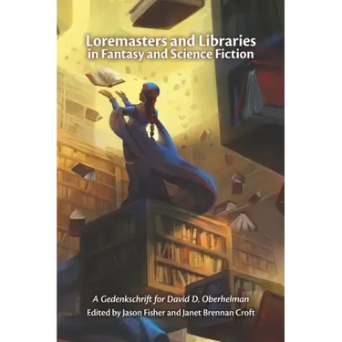 Loremasters and Libraries in Fantasy and Science Fiction: A Gedenkschrift for David D. Oberhelman