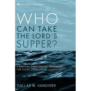 Who Can Take the Lord's Supper?: A Biblical-Theological Argument for Close Communion