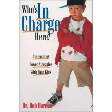 Who's in Charge Here?: Overcoming Power Struggles with Your Kids