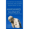Awkward Silences and How to Prevent Them: 25 Tactics to Engage, Captivate, and Always Know What To Say