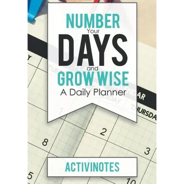 Number Your Days and Grow Wise - A Daily Planner