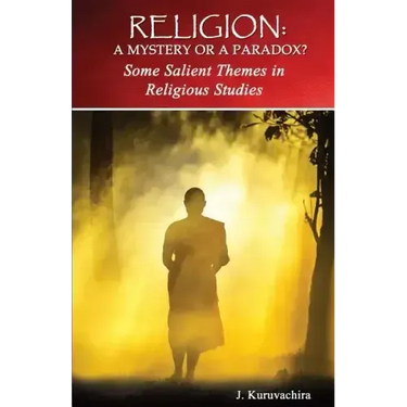 Religion: Mystery or Paradox?: Some Salient Themes in Philosophy of Religion