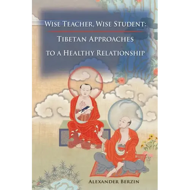 Wise Teacher Wise Student: Tibetan Approaches To A Healthy Relationship