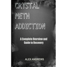Crystal Meth Addiction: A Complete Overview and Guide to Recovery