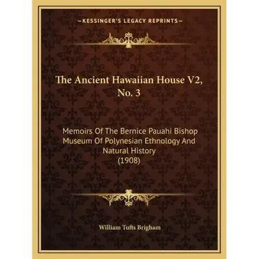 The Ancient Hawaiian House V2, No. 3: Memoirs Of The Bernice Pauahi Bishop Museum Of Polynesian Ethnology And Natural History (1908)