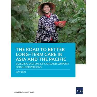 The Road to Better Long-Term Care in Asia and the Pacific: Building Systems of Care and Support for Older Persons