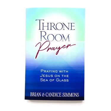 Throne Room Prayer: Praying with Jesus on the Sea of Glass