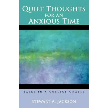 Quiet Thoughts for an Anxious Time: Talks in a College Chapel